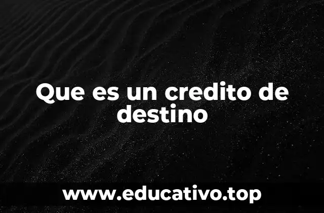 Que es un credito de destino