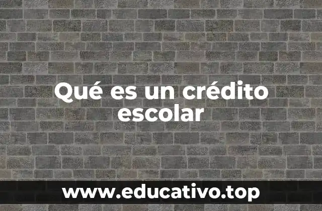 Qué es un crédito escolar