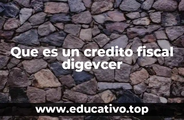 Que es un credito fiscal digevcer