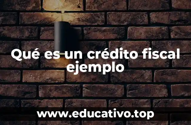 Qué es un crédito fiscal ejemplo