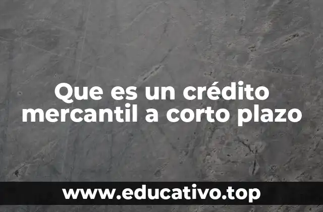 Que es un crédito mercantil a corto plazo