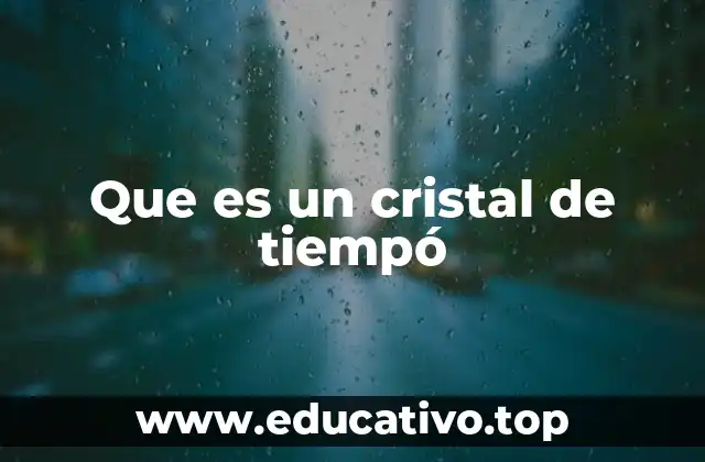 Que es un cristal de tiempó