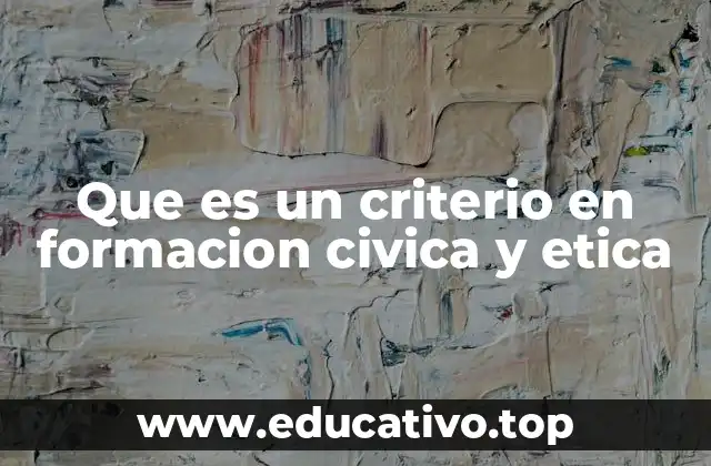 Que es un criterio en formacion civica y etica