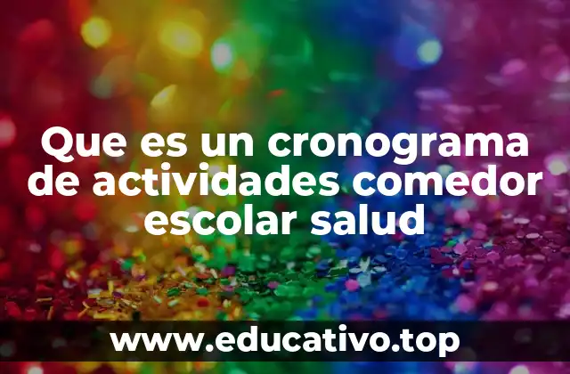 Que es un cronograma de actividades comedor escolar salud