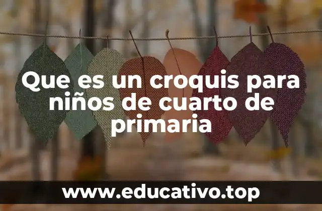 Que es un croquis para niños de cuarto de primaria