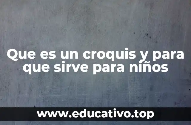 Que es un croquis y para que sirve para niños