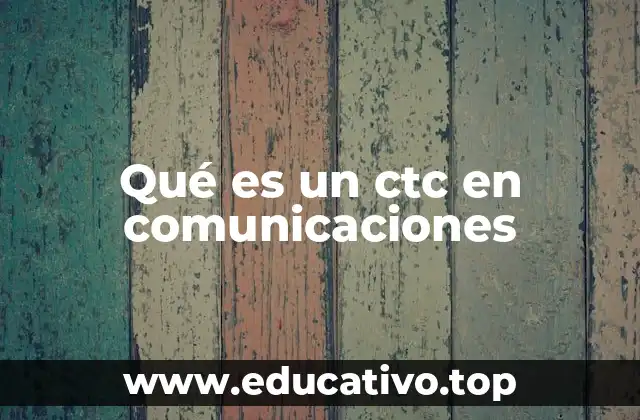 Qué es un ctc en comunicaciones