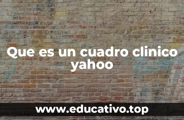 Que es un cuadro clinico yahoo