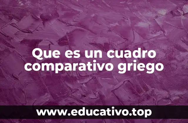 Que es un cuadro comparativo griego