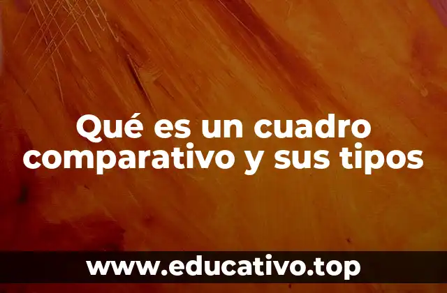 La importancia de los cuadros comparativos en la organización de información