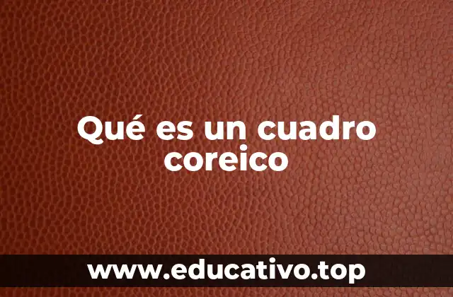 Qué es un cuadro coreico