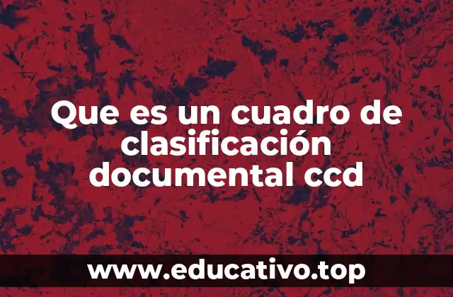 Que es un cuadro de clasificación documental ccd
