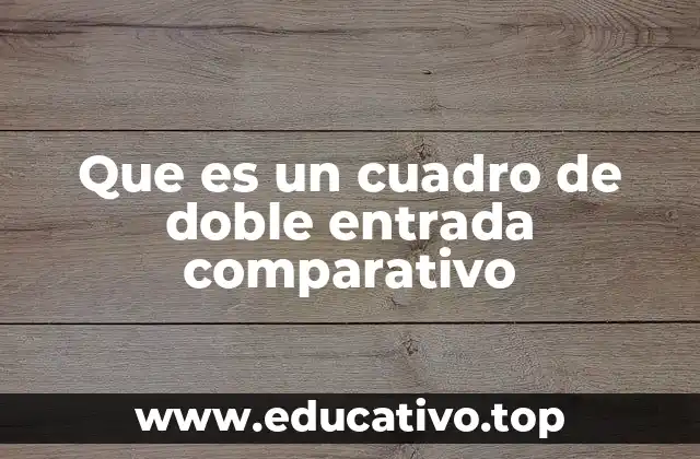 Que es un cuadro de doble entrada comparativo
