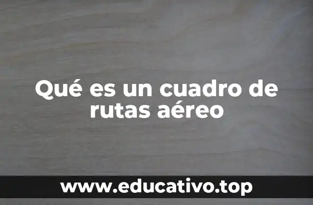 Qué es un cuadro de rutas aéreo