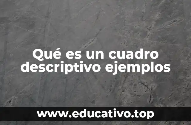 Qué es un cuadro descriptivo ejemplos