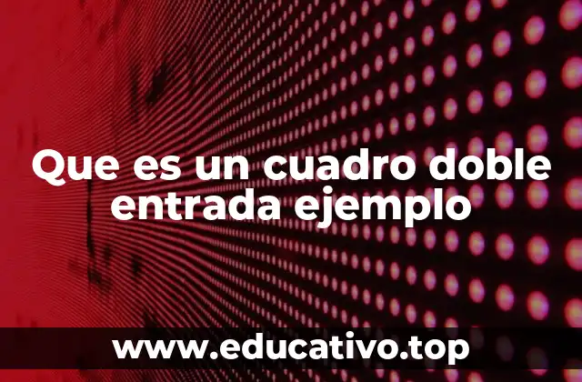 Que es un cuadro doble entrada ejemplo