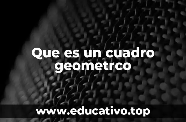 Que es un cuadro geometrco