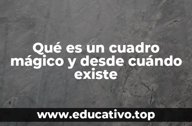 Qué es un cuadro mágico y desde cuándo existe