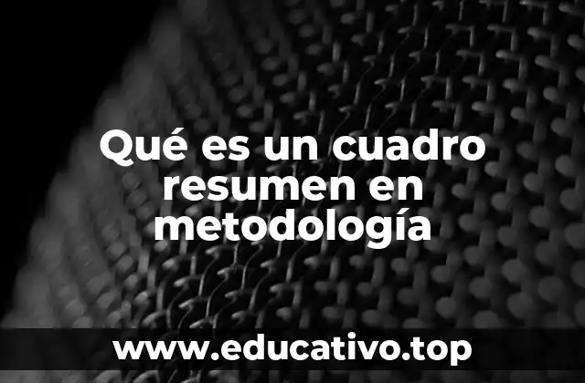 Qué es un cuadro resumen en metodología