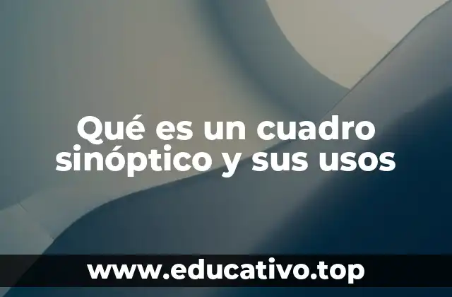 Qué es un cuadro sinóptico y sus usos