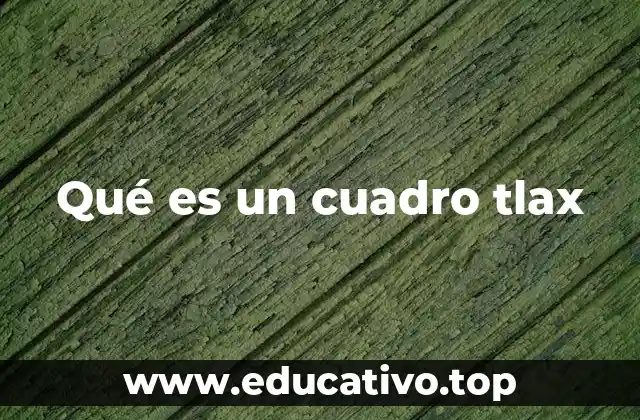 Qué es un cuadro tlax
