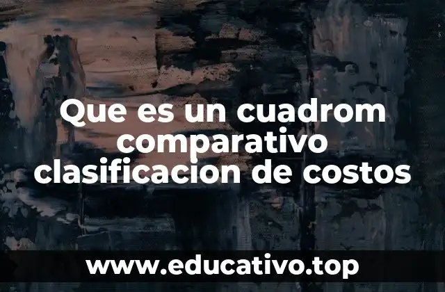 Que es un cuadrom comparativo clasificacion de costos