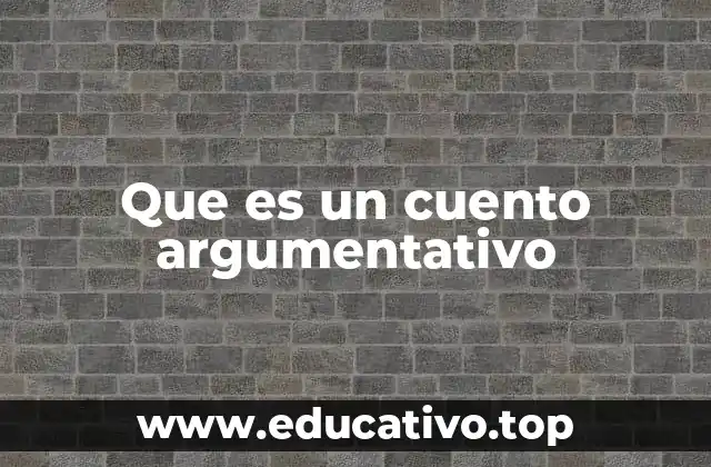 Que es un cuento argumentativo