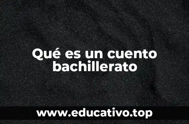 Qué es un cuento bachillerato