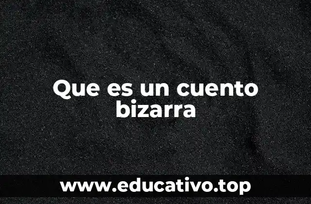 Que es un cuento bizarra