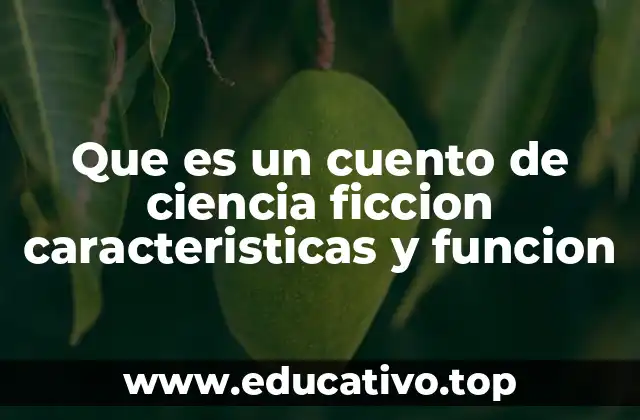 Que es un cuento de ciencia ficcion caracteristicas y funcion