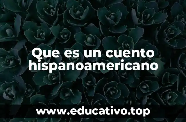 Que es un cuento hispanoamericano