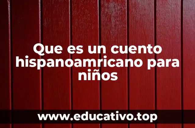 La importancia de la narrativa hispanoamericana en la niñez