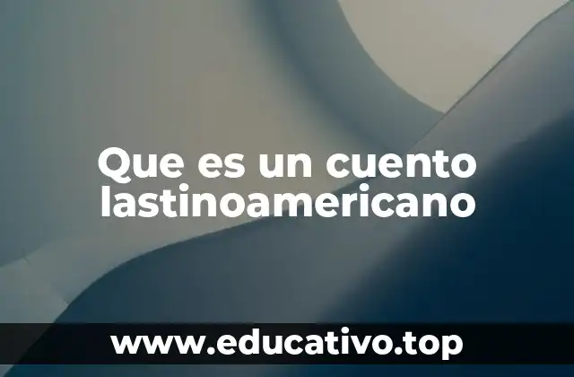 Que es un cuento lastinoamericano