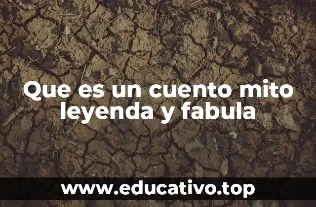 Que es un cuento mito leyenda y fabula