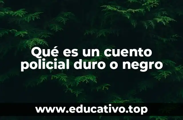 Qué es un cuento policial duro o negro