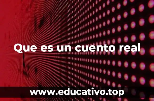 Que es un cuento real