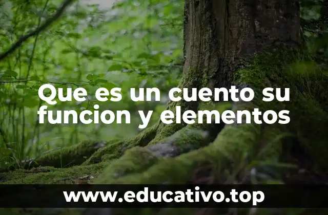 Que es un cuento su funcion y elementos