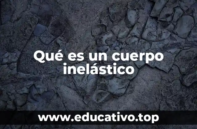 Qué es un cuerpo inelástico
