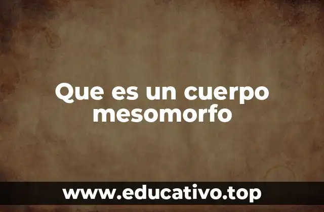 Que es un cuerpo mesomorfo