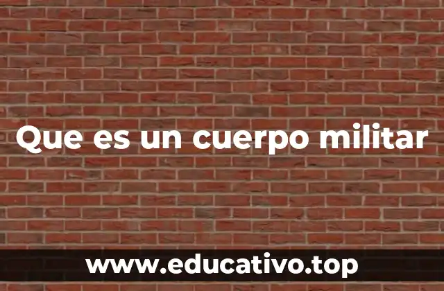 Que es un cuerpo militar