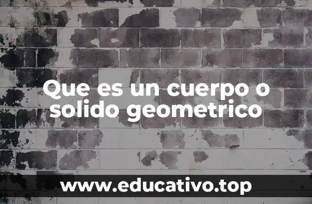 Que es un cuerpo o solido geometrico
