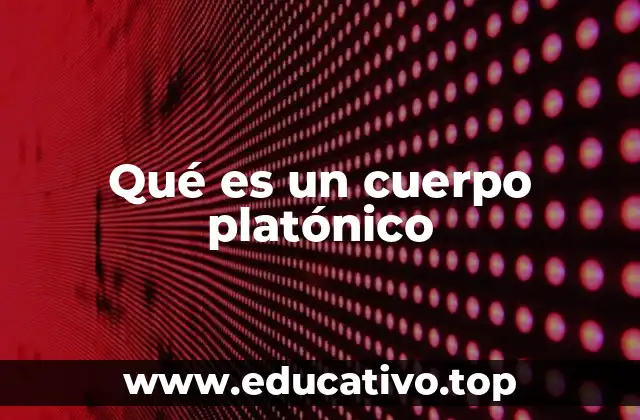Qué es un cuerpo platónico