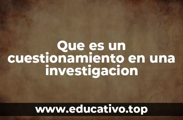 Que es un cuestionamiento en una investigacion