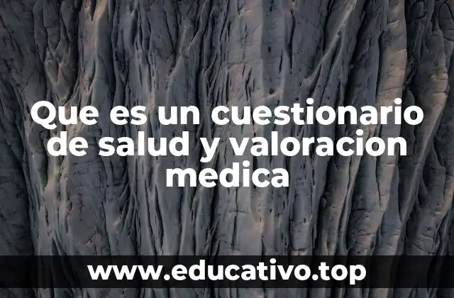 Que es un cuestionario de salud y valoracion medica