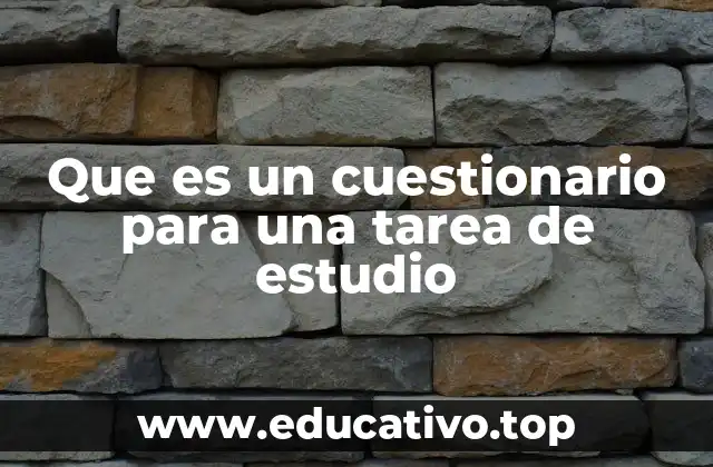 Que es un cuestionario para una tarea de estudio