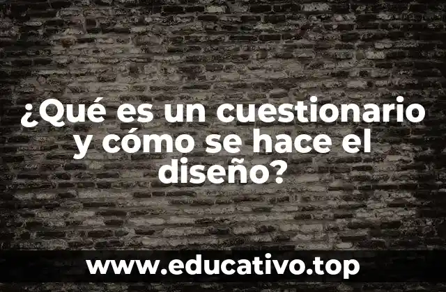 ¿Qué es un cuestionario y cómo se hace el diseño?