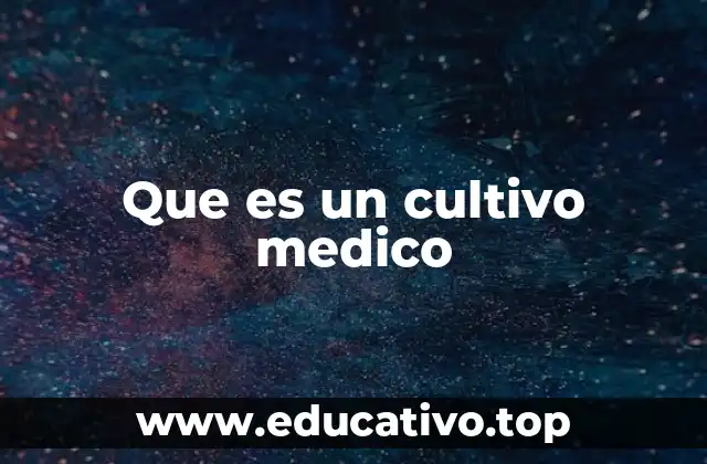 Que es un cultivo medico