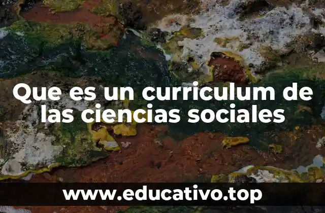 Que es un curriculum de las ciencias sociales