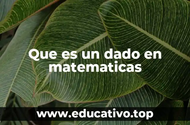 Que es un dado en matematicas