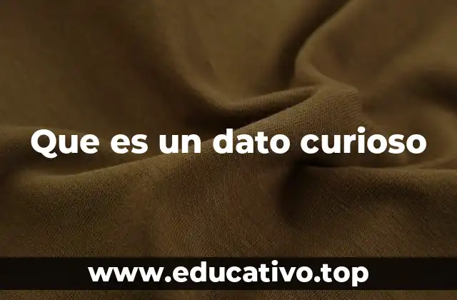 Que es un dato curioso